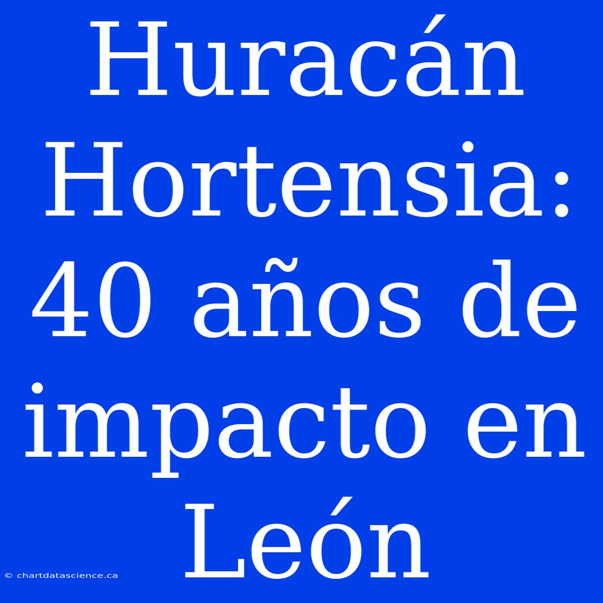 Huracán Hortensia: 40 Años De Impacto En León