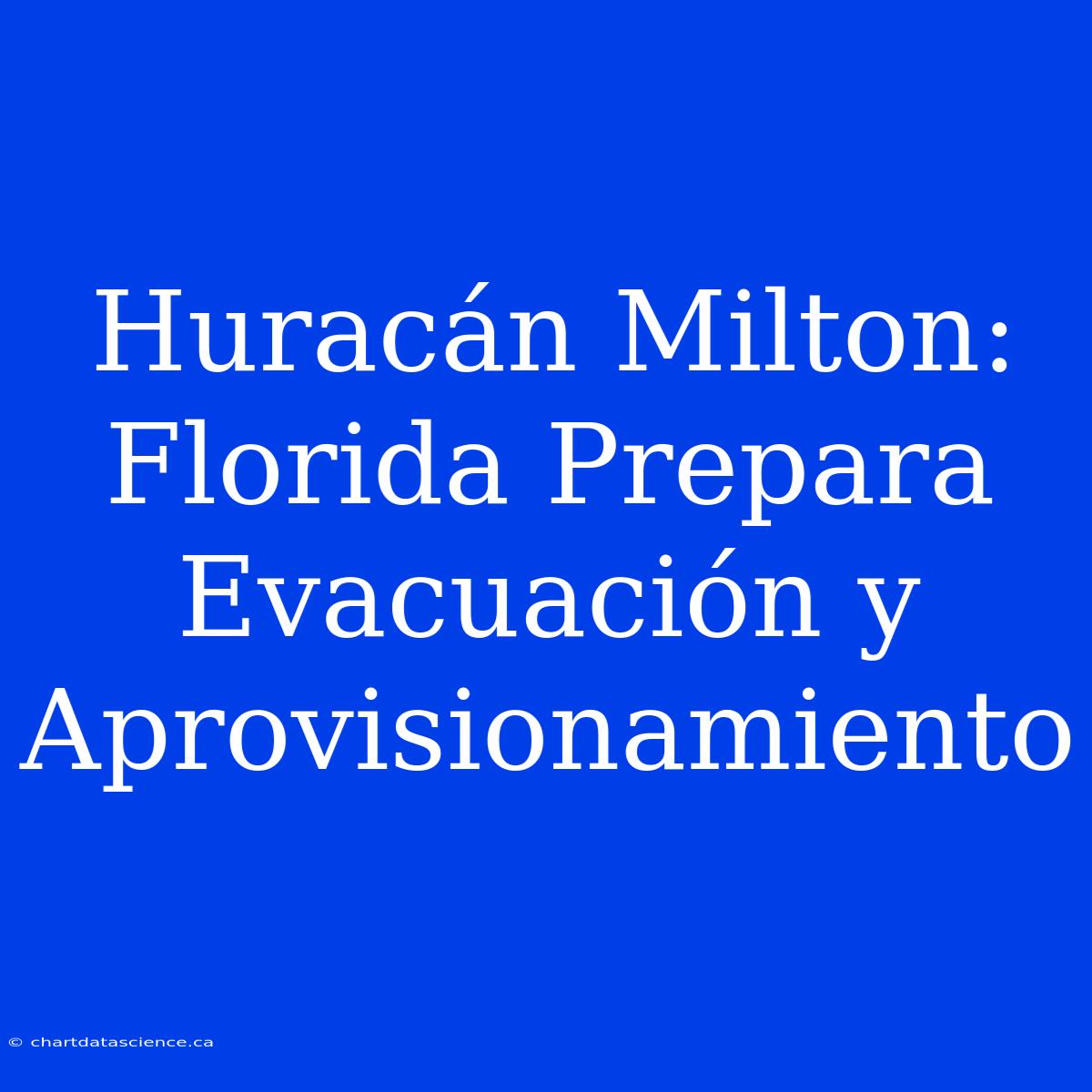 Huracán Milton: Florida Prepara Evacuación Y Aprovisionamiento