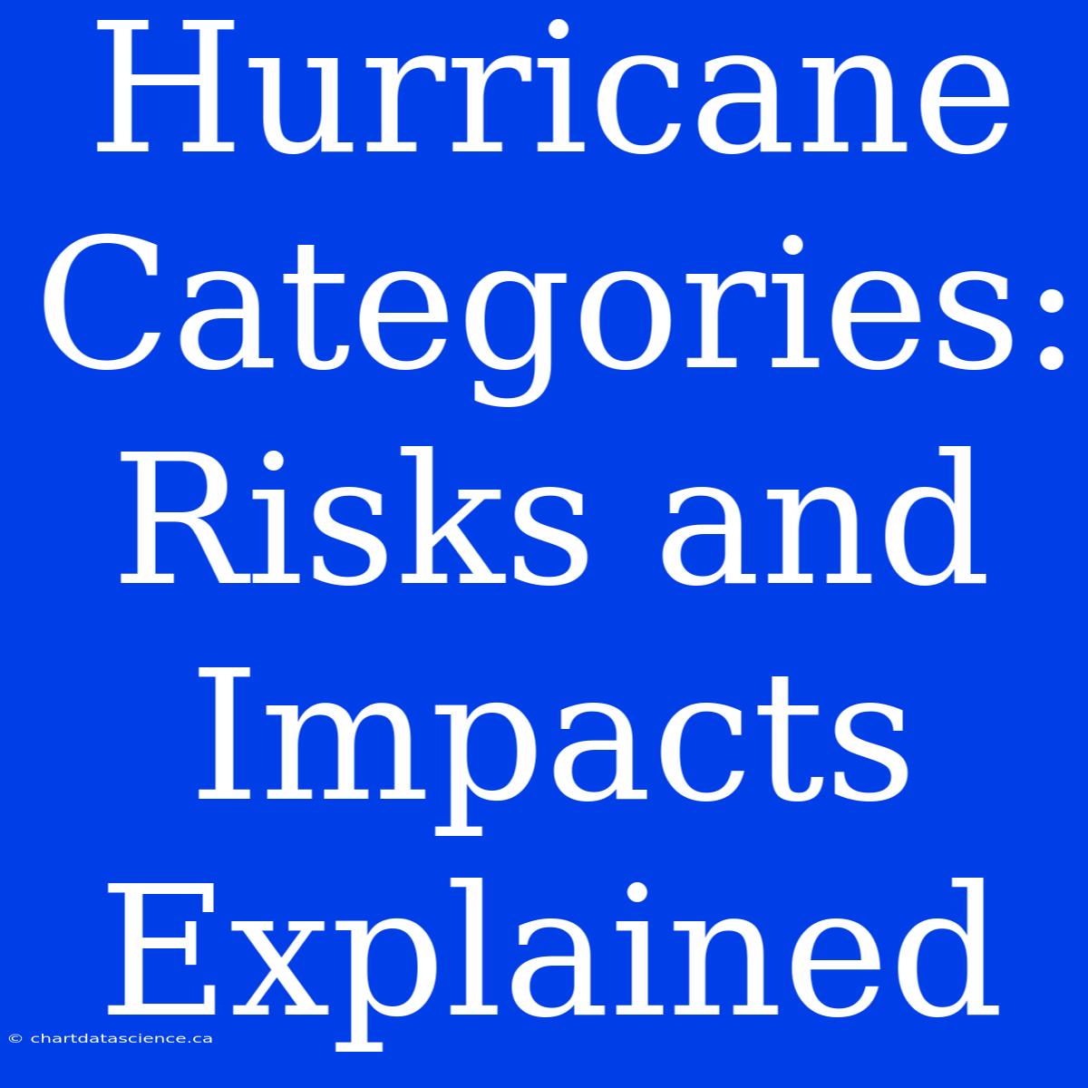 Hurricane Categories: Risks And Impacts Explained