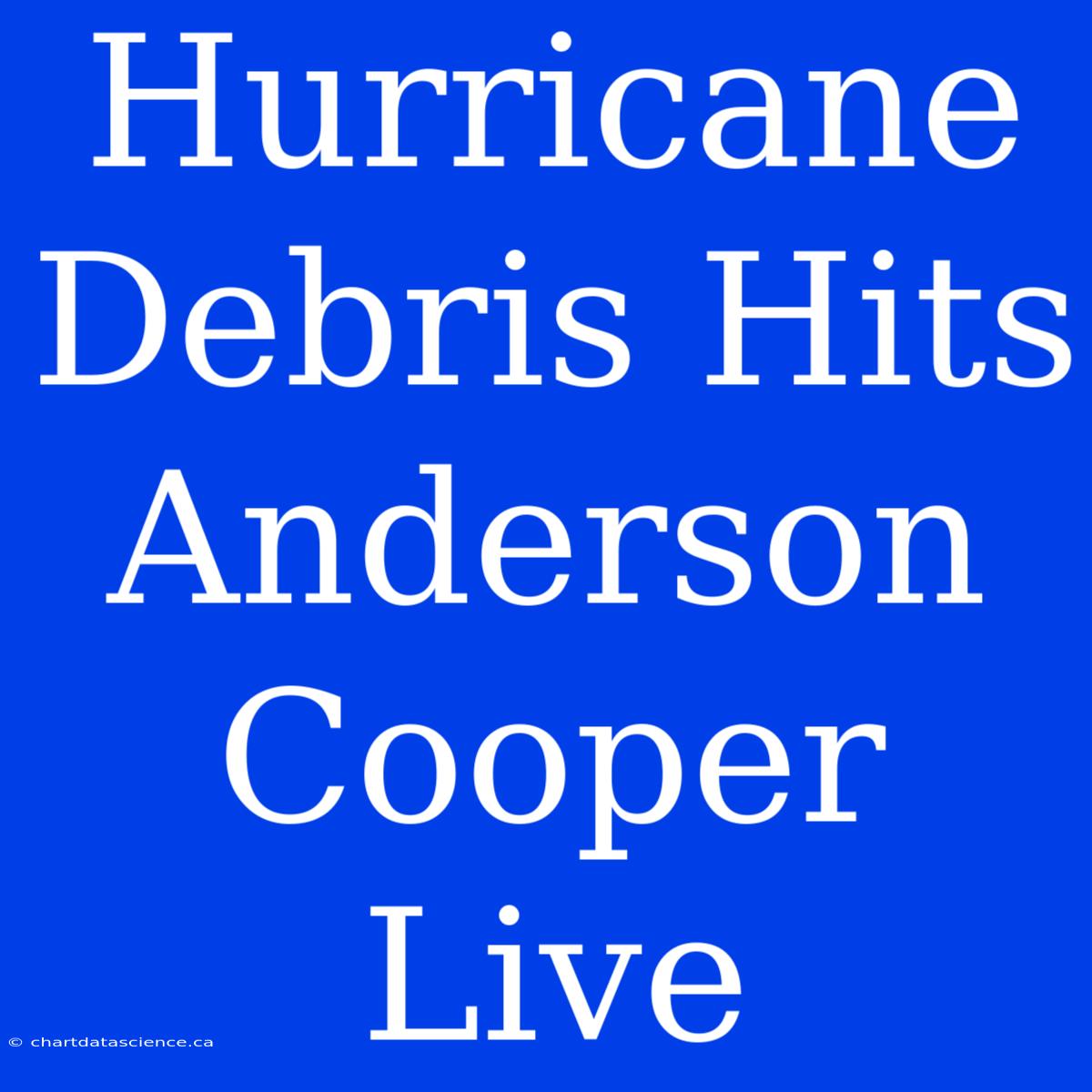 Hurricane Debris Hits Anderson Cooper Live