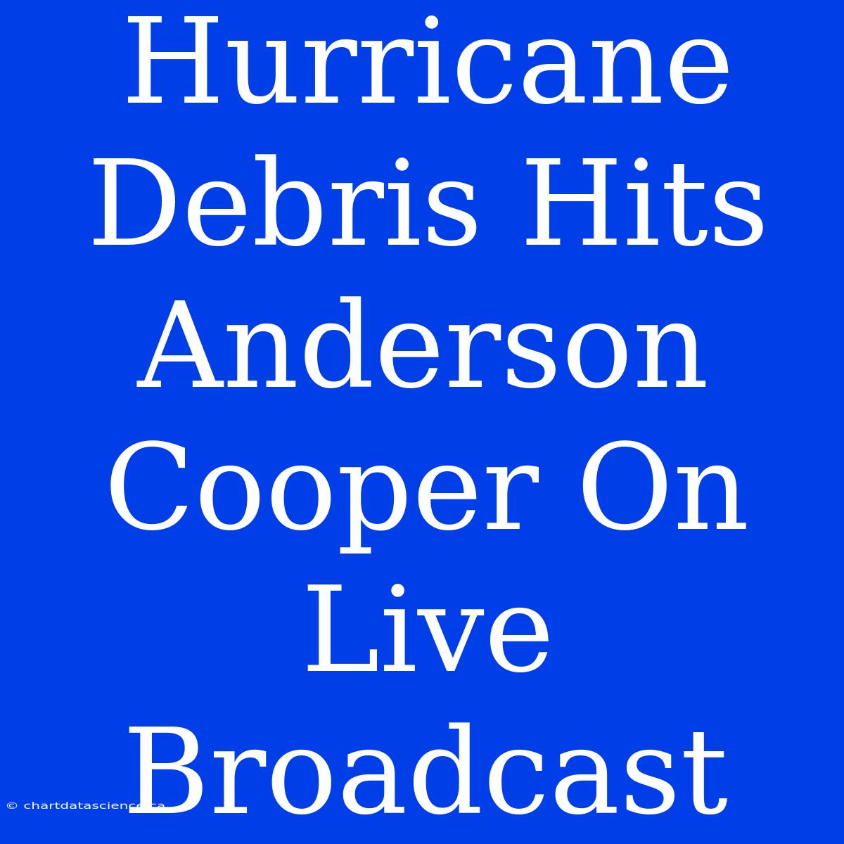 Hurricane Debris Hits Anderson Cooper On Live Broadcast