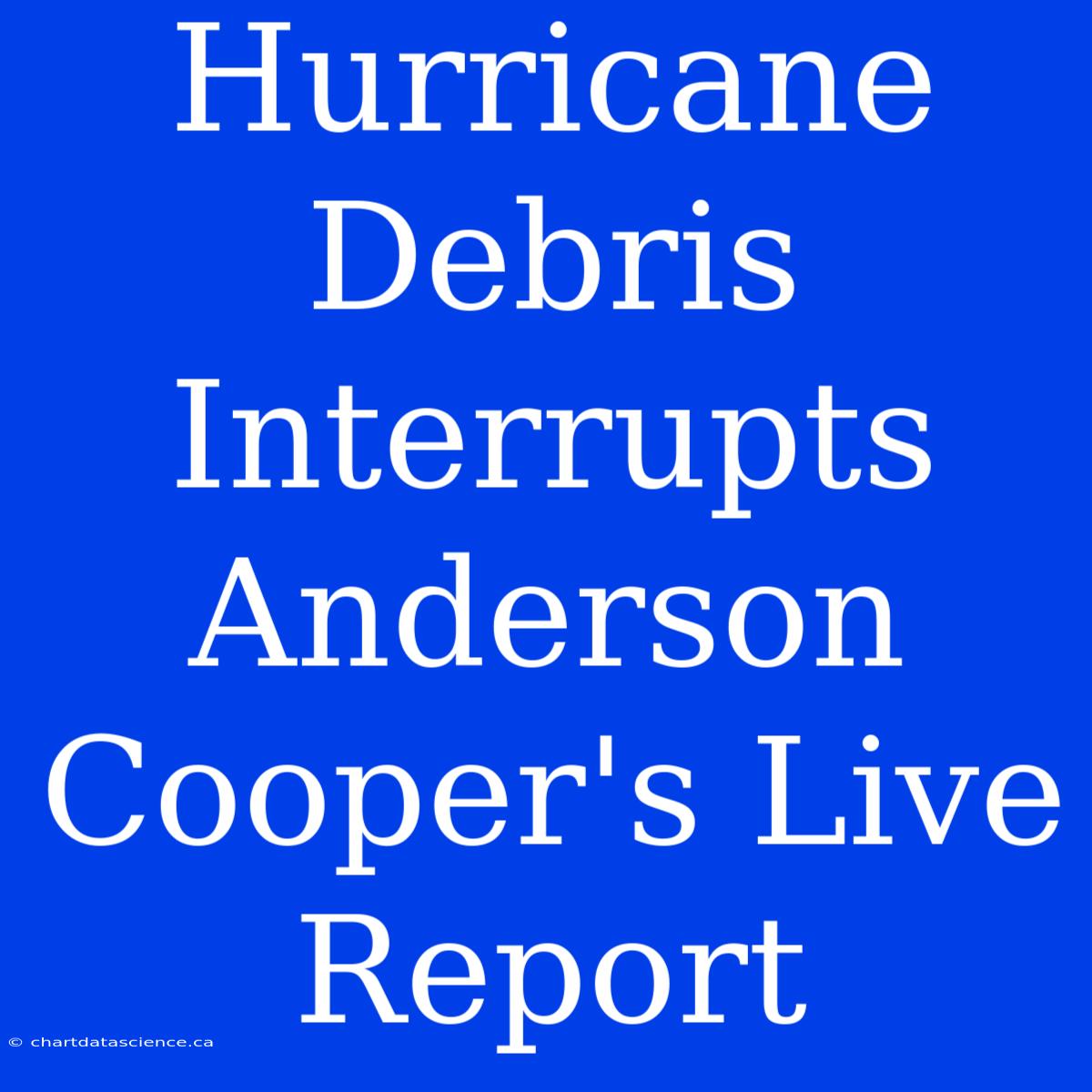 Hurricane Debris Interrupts Anderson Cooper's Live Report