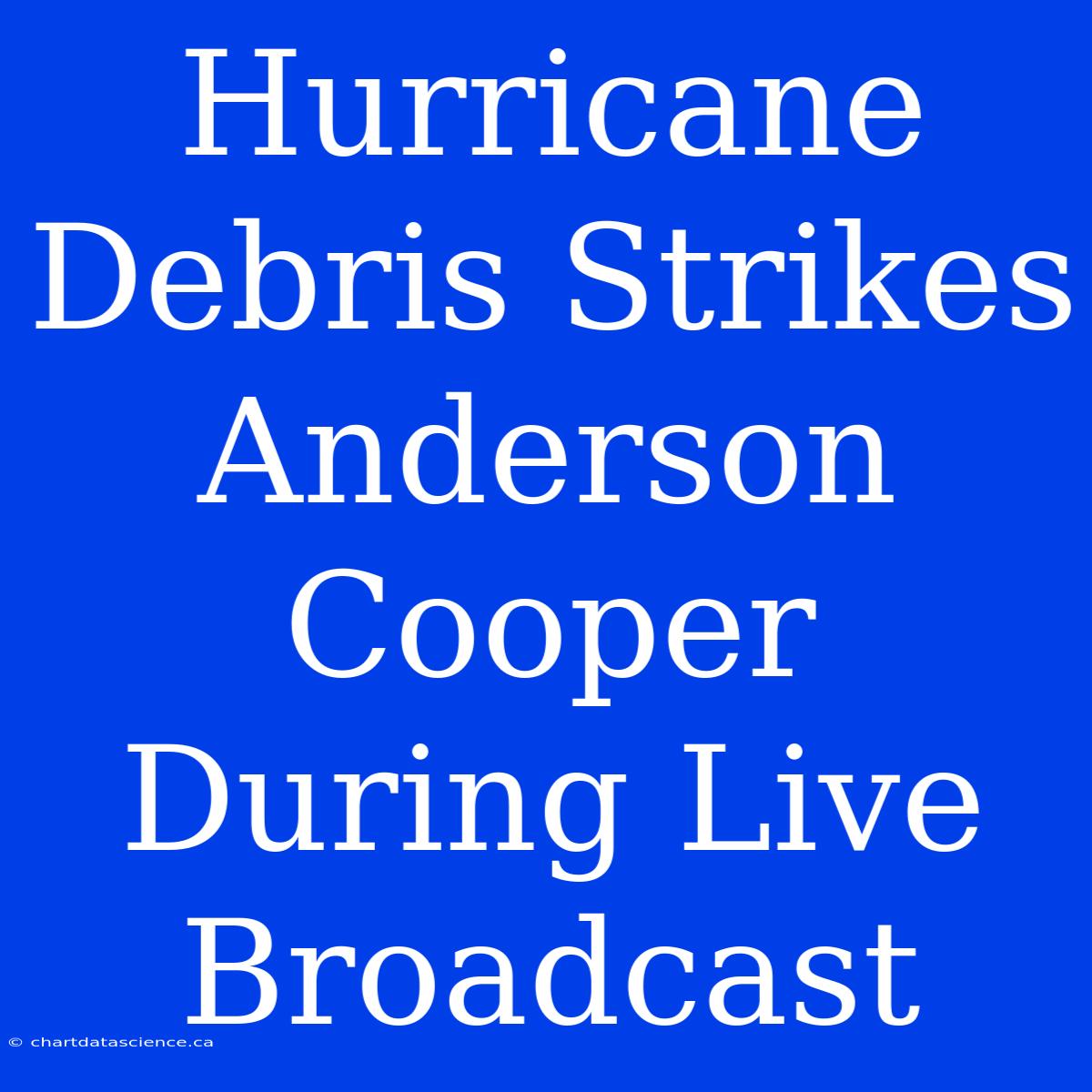 Hurricane Debris Strikes Anderson Cooper During Live Broadcast