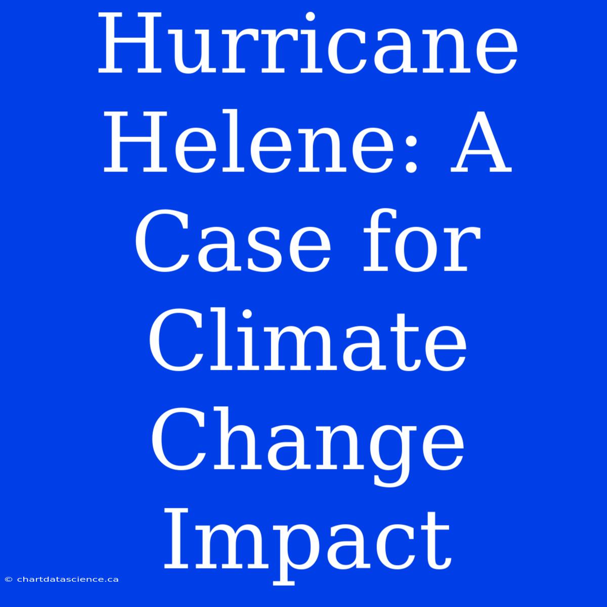 Hurricane Helene: A Case For Climate Change Impact