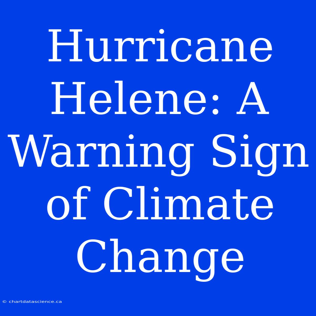 Hurricane Helene: A Warning Sign Of Climate Change