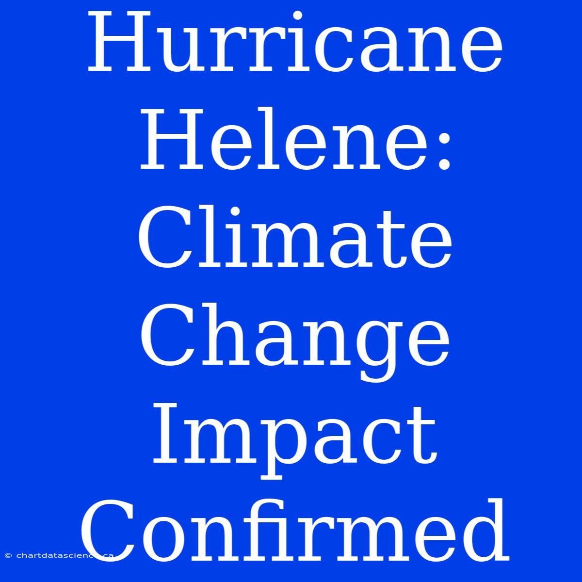 Hurricane Helene: Climate Change Impact Confirmed