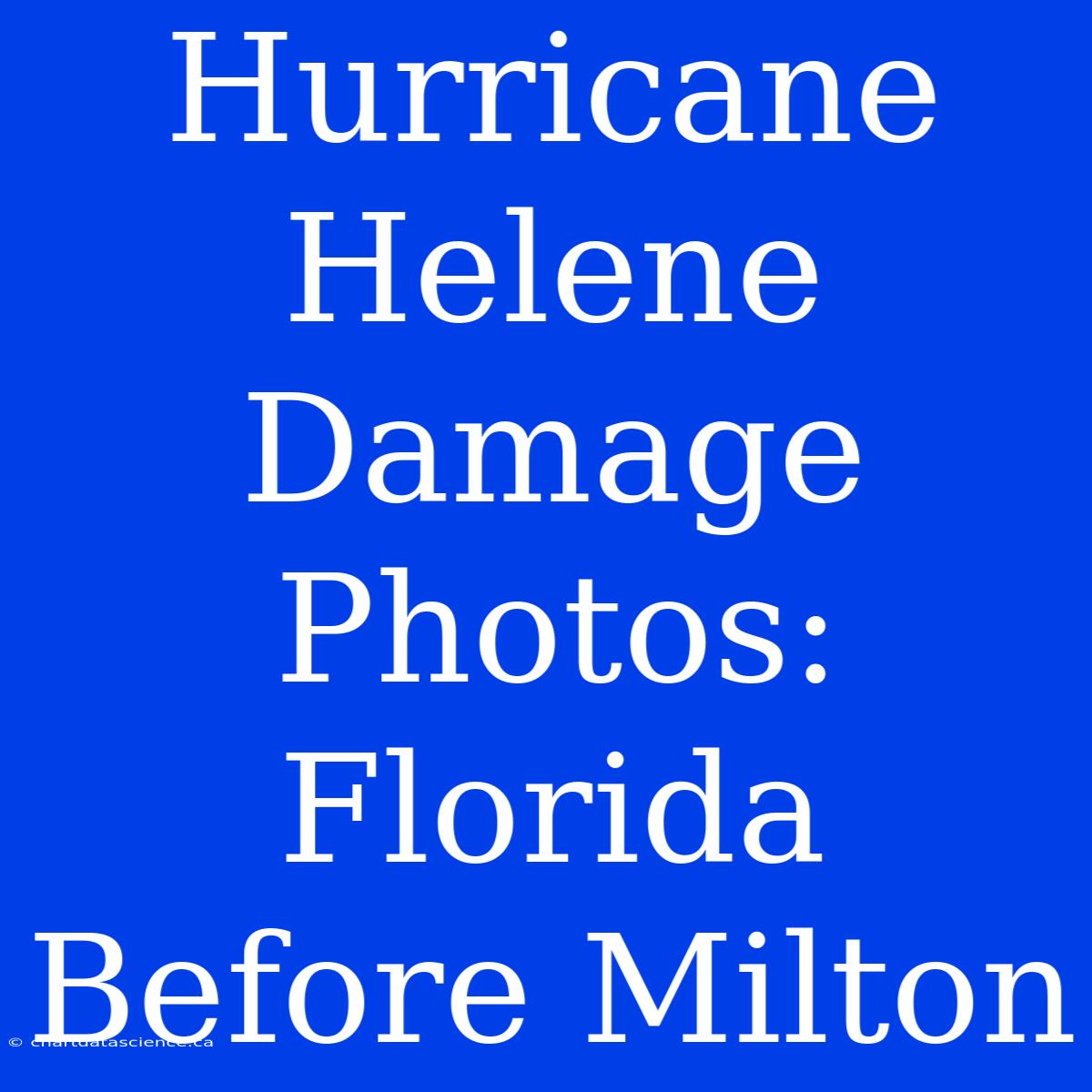 Hurricane Helene Damage Photos: Florida Before Milton