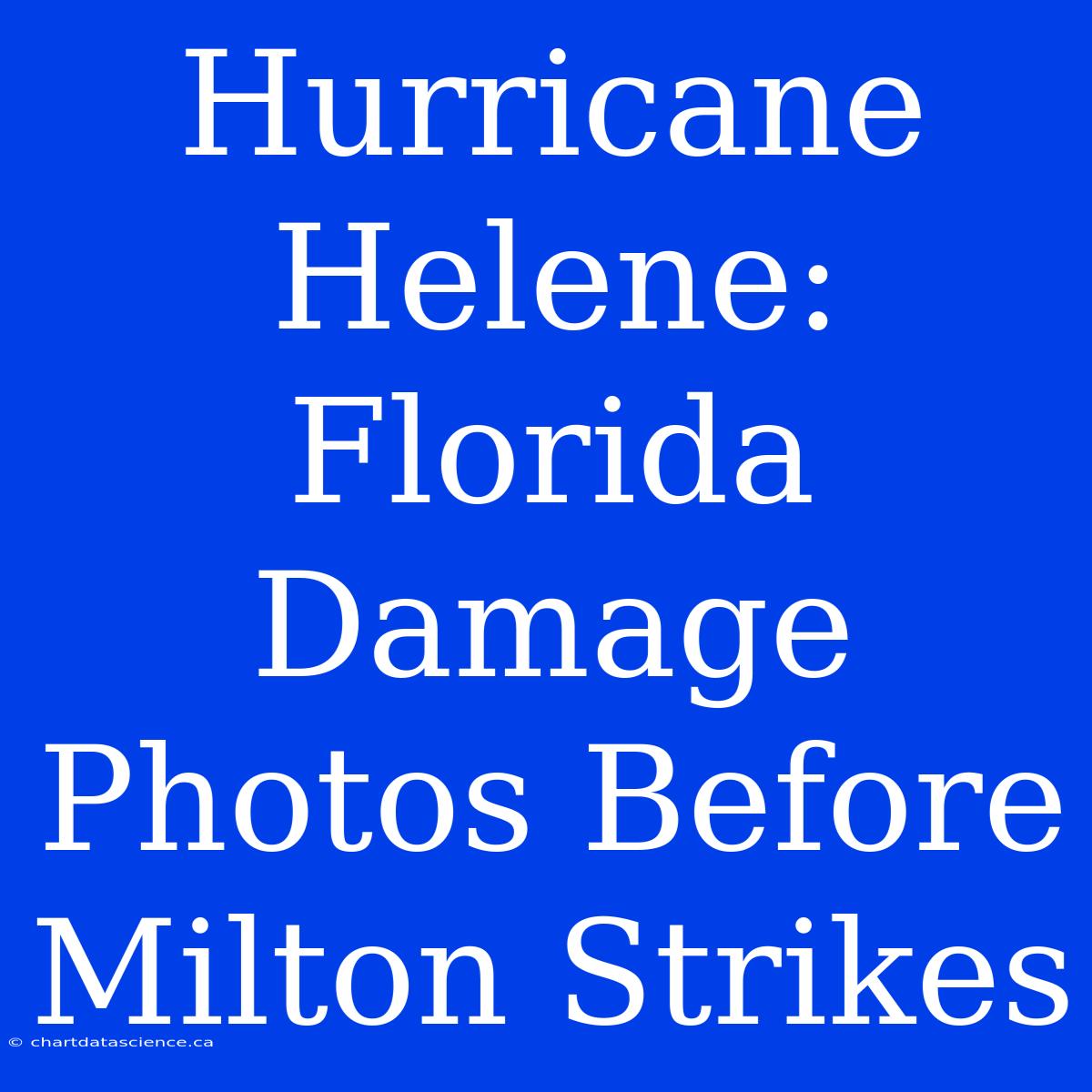 Hurricane Helene: Florida Damage Photos Before Milton Strikes