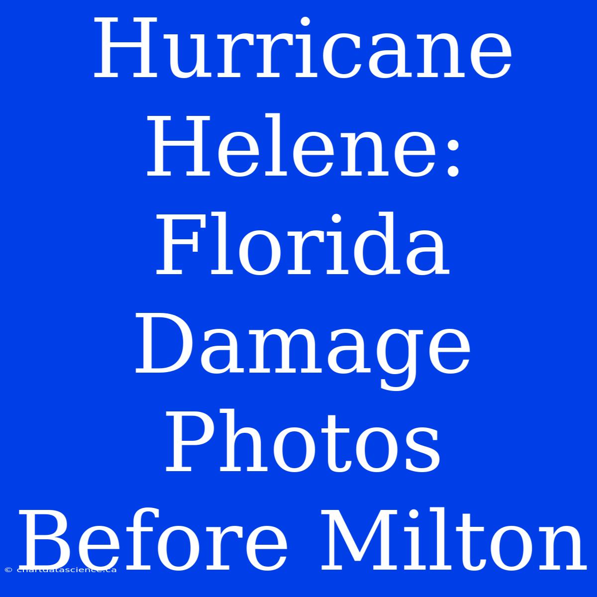 Hurricane Helene: Florida Damage Photos Before Milton