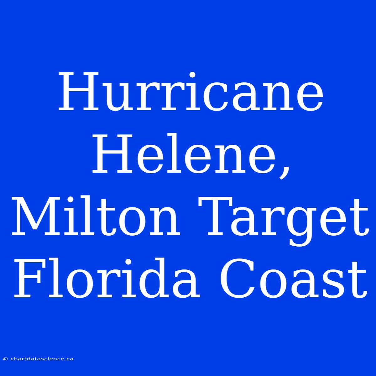 Hurricane Helene, Milton Target Florida Coast