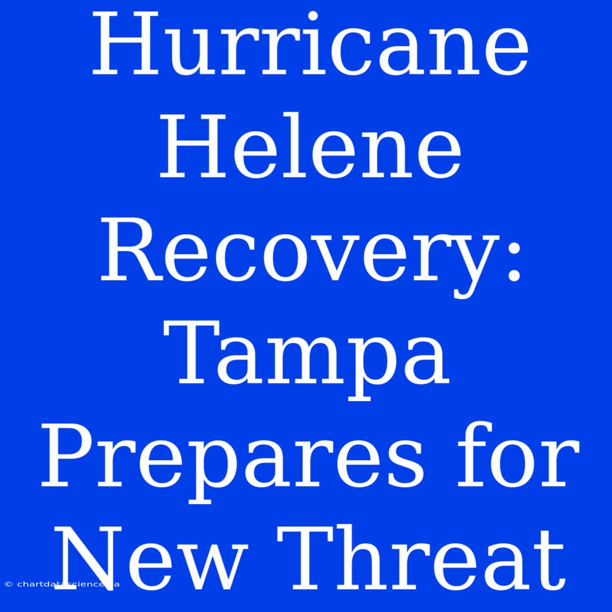 Hurricane Helene Recovery: Tampa Prepares For New Threat