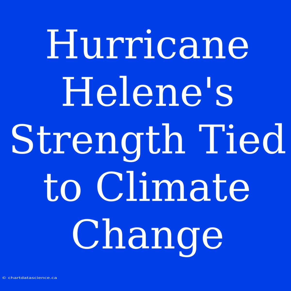 Hurricane Helene's Strength Tied To Climate Change