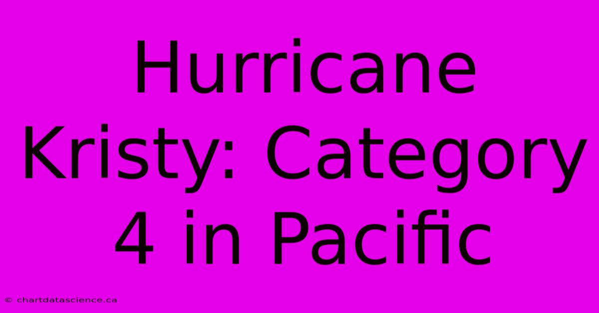 Hurricane Kristy: Category 4 In Pacific 