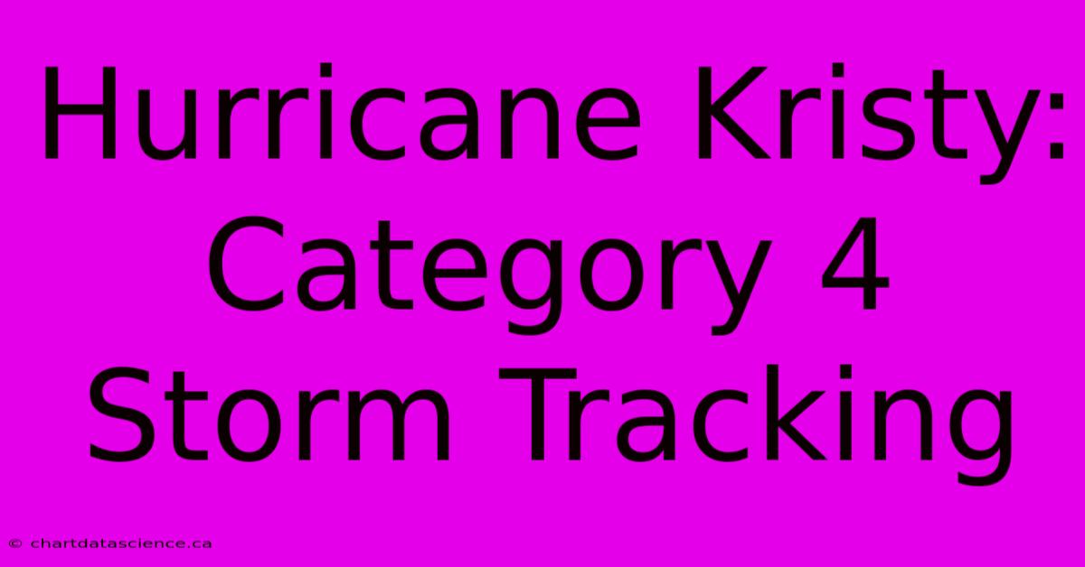 Hurricane Kristy: Category 4 Storm Tracking