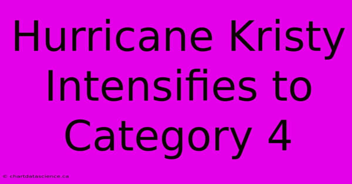 Hurricane Kristy Intensifies To Category 4