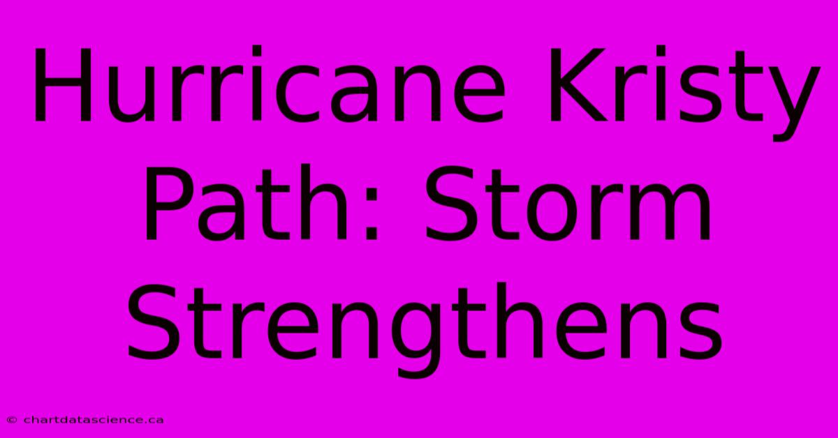 Hurricane Kristy Path: Storm Strengthens 