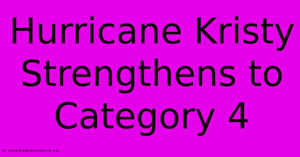 Hurricane Kristy Strengthens To Category 4