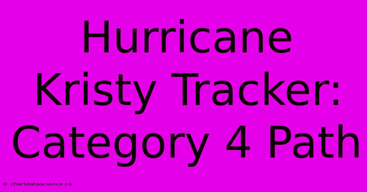 Hurricane Kristy Tracker: Category 4 Path