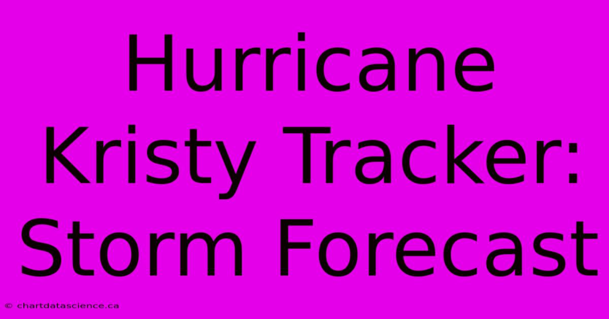 Hurricane Kristy Tracker: Storm Forecast