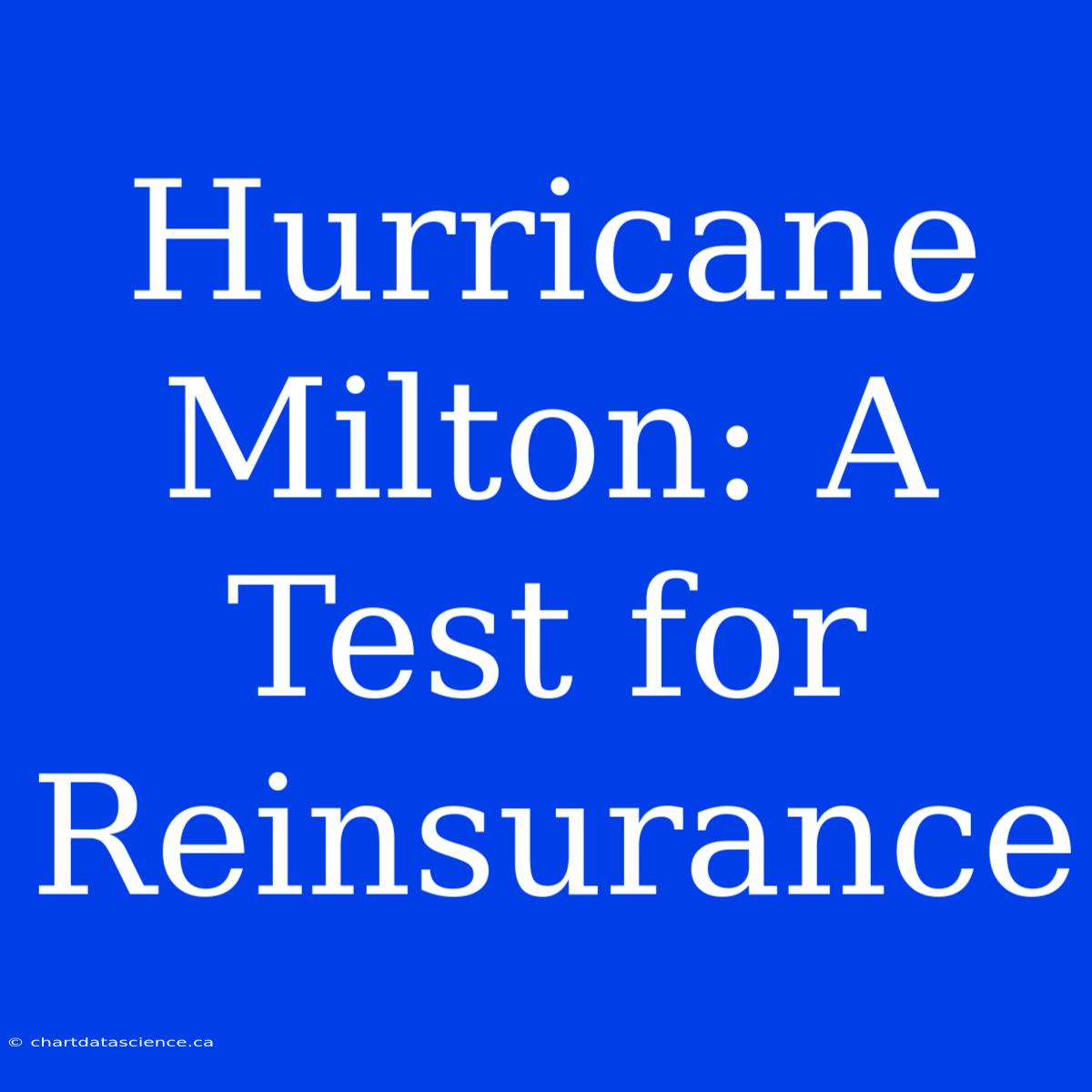 Hurricane Milton: A Test For Reinsurance