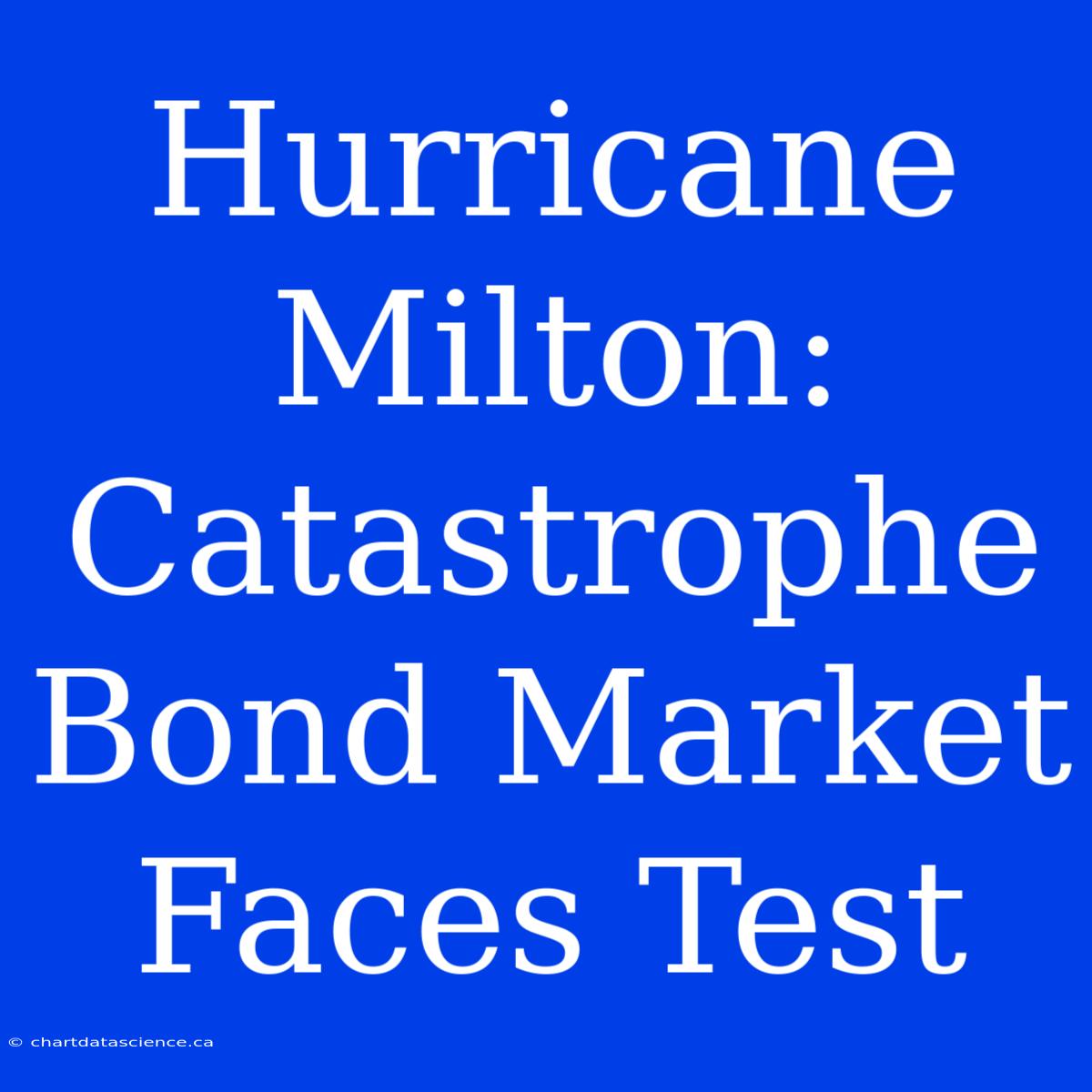 Hurricane Milton: Catastrophe Bond Market Faces Test