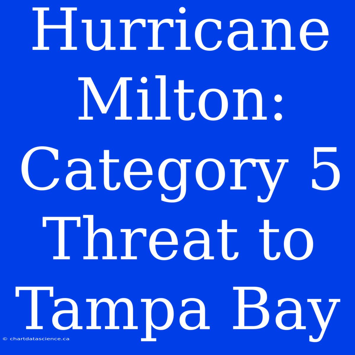 Hurricane Milton: Category 5 Threat To Tampa Bay