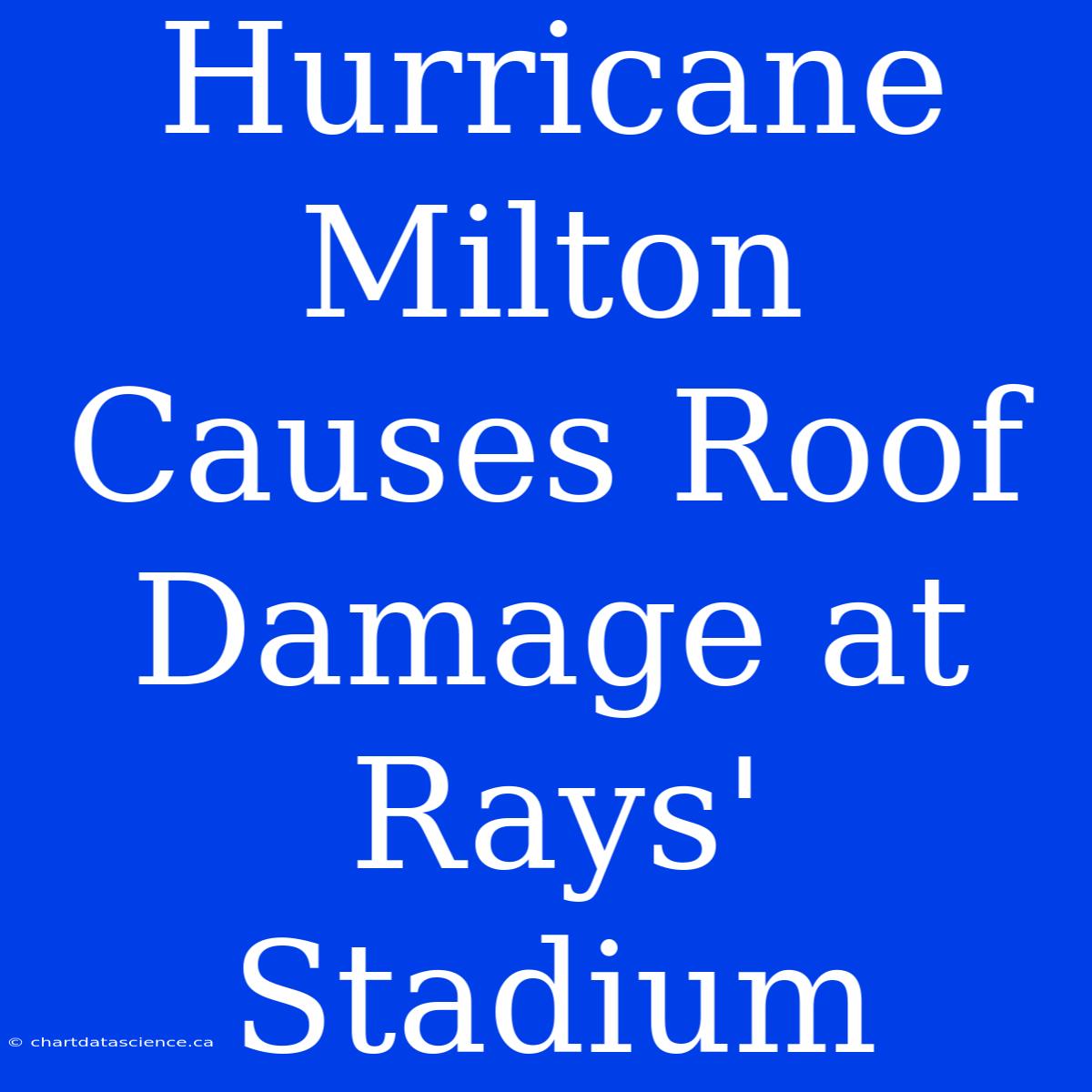 Hurricane Milton Causes Roof Damage At Rays' Stadium