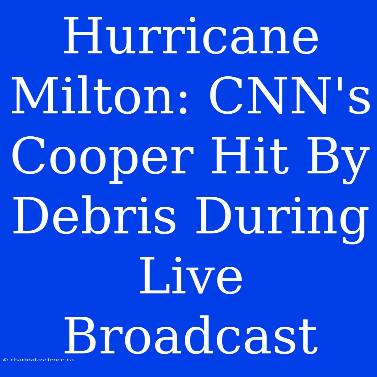 Hurricane Milton: CNN's Cooper Hit By Debris During Live Broadcast