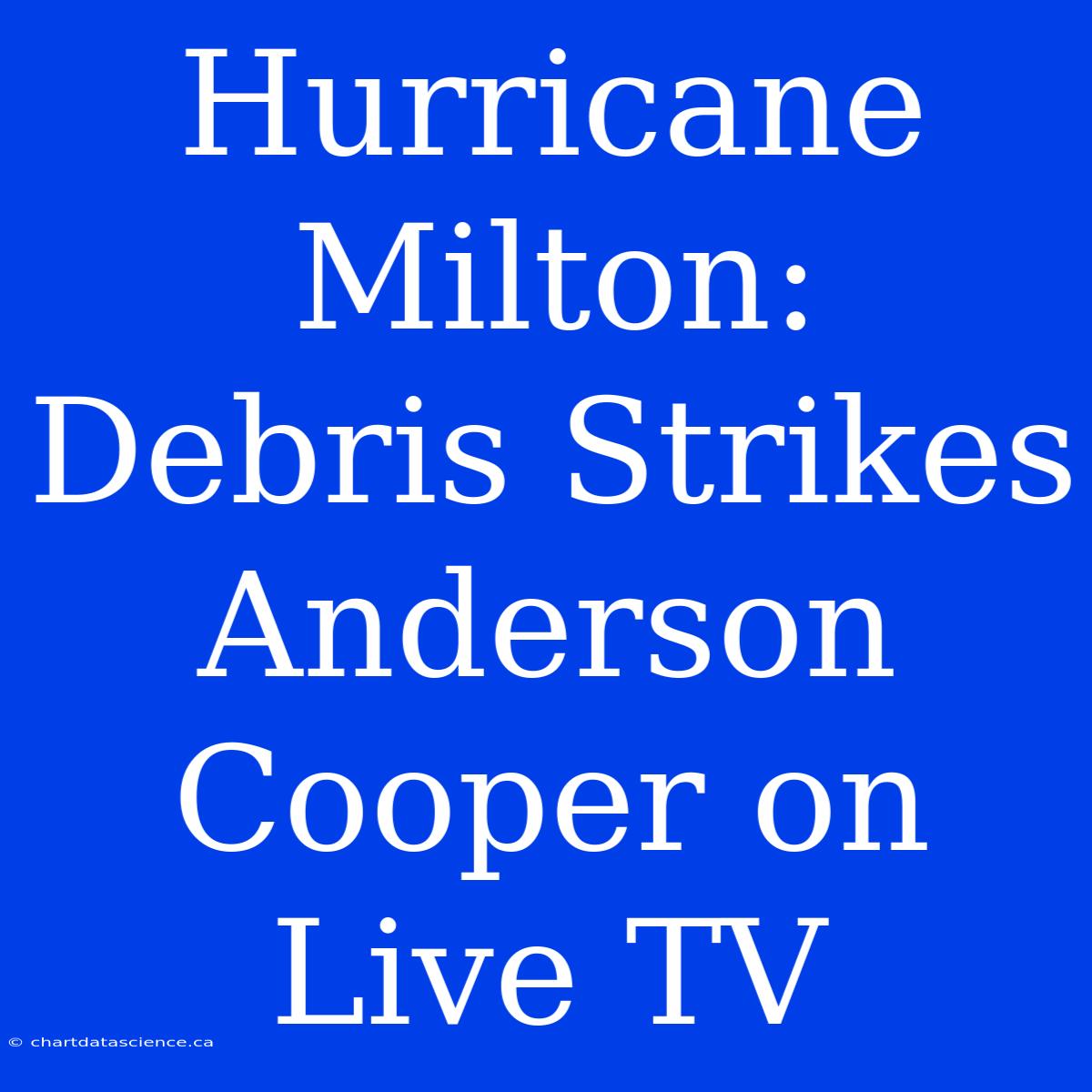 Hurricane Milton: Debris Strikes Anderson Cooper On Live TV