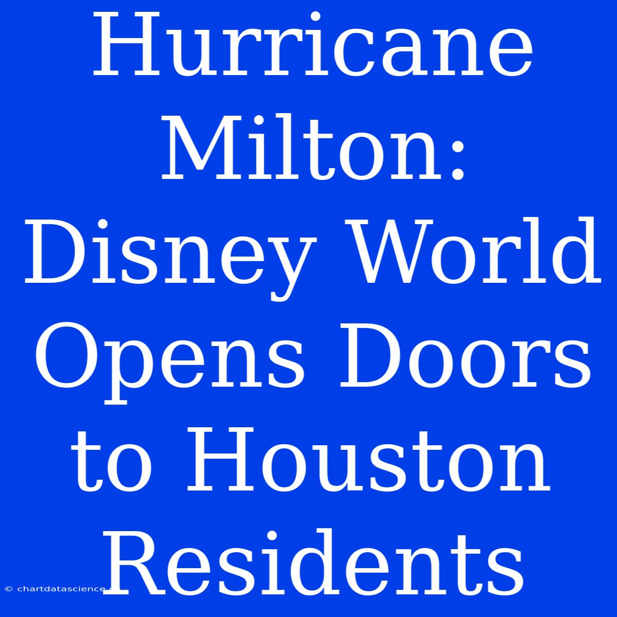 Hurricane Milton: Disney World Opens Doors To Houston Residents