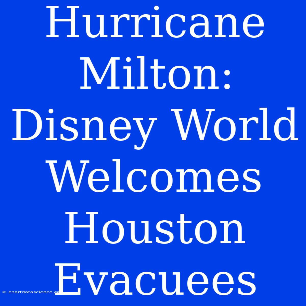 Hurricane Milton: Disney World Welcomes Houston Evacuees