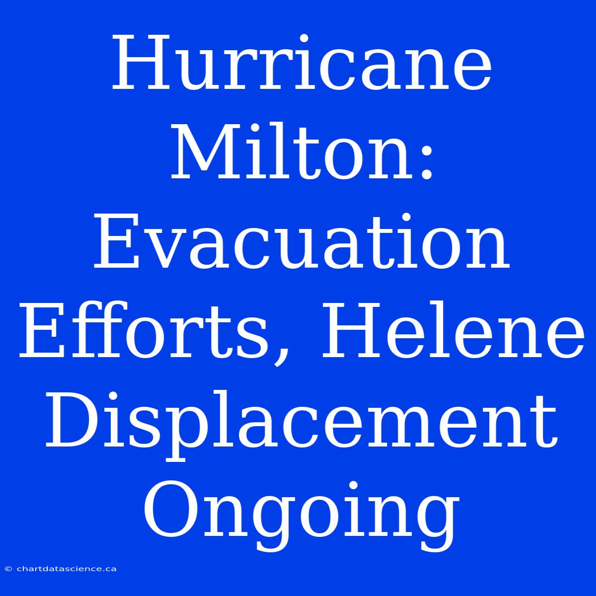 Hurricane Milton: Evacuation Efforts, Helene Displacement Ongoing