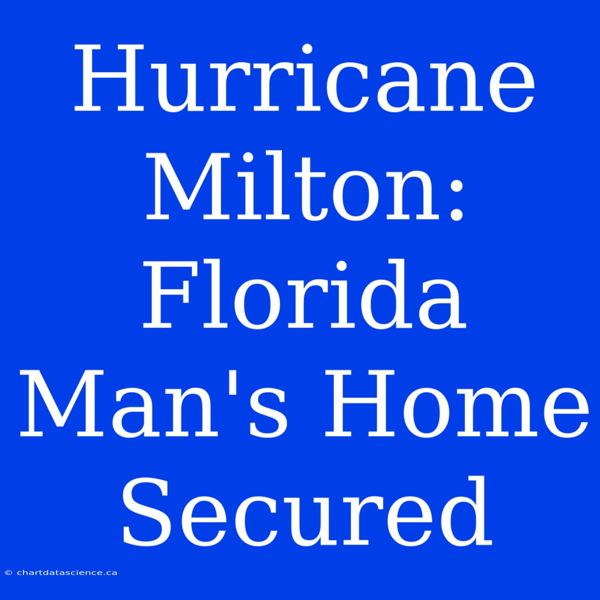 Hurricane Milton: Florida Man's Home Secured