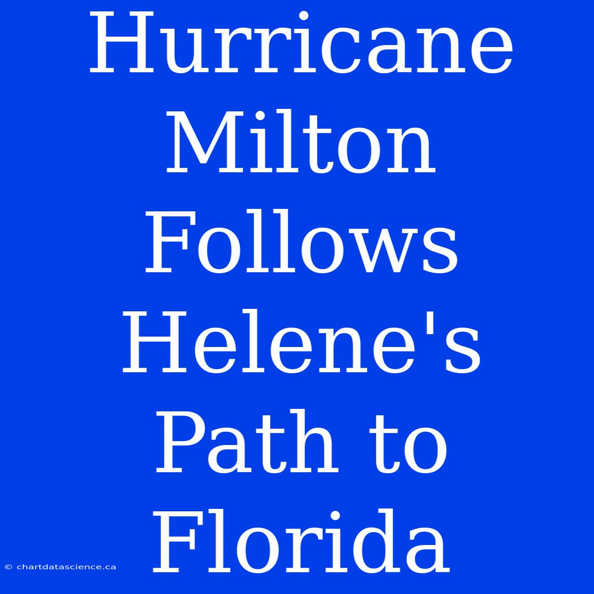 Hurricane Milton Follows Helene's Path To Florida