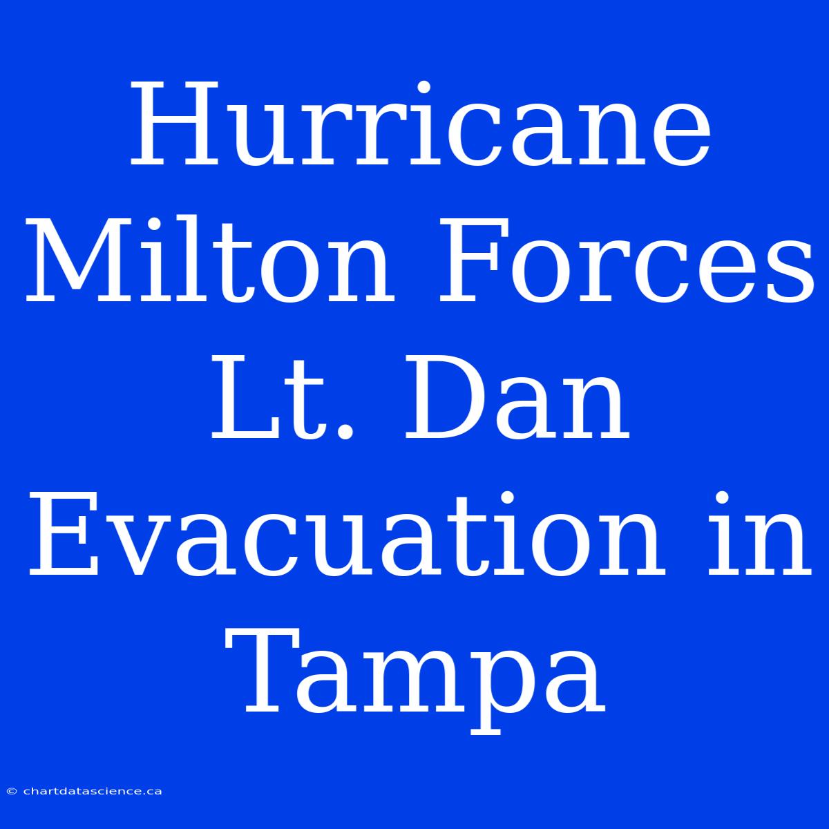 Hurricane Milton Forces Lt. Dan Evacuation In Tampa