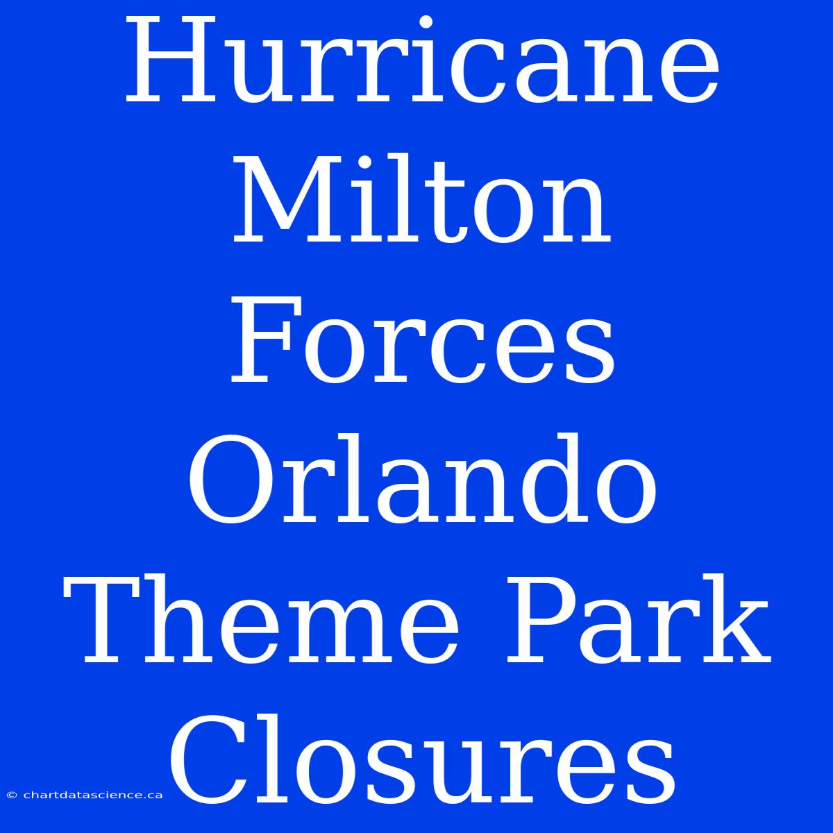 Hurricane Milton Forces Orlando Theme Park Closures