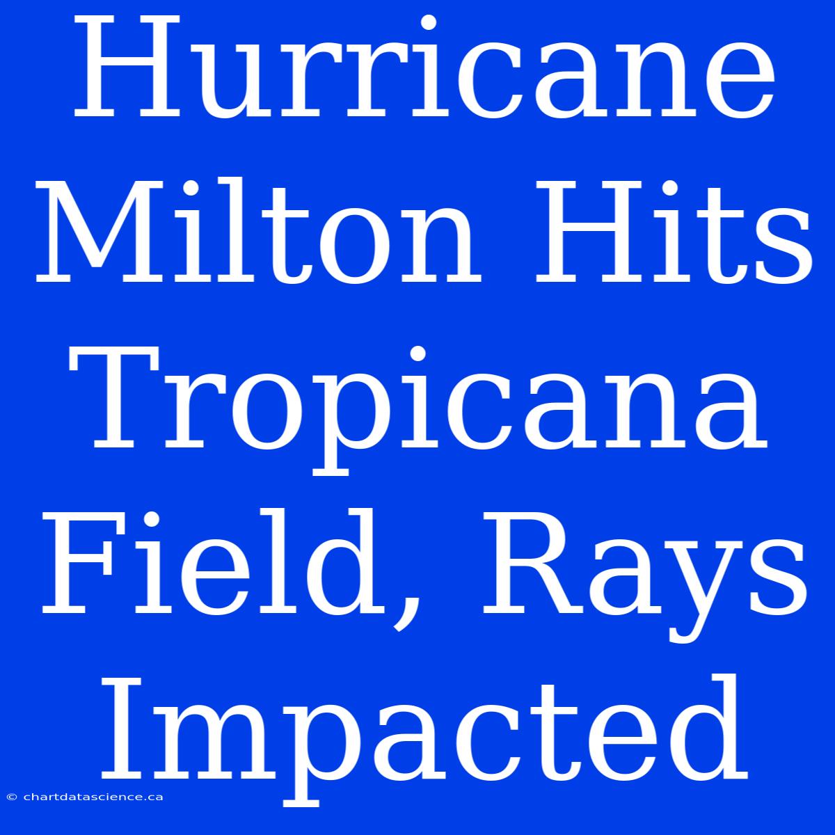 Hurricane Milton Hits Tropicana Field, Rays Impacted