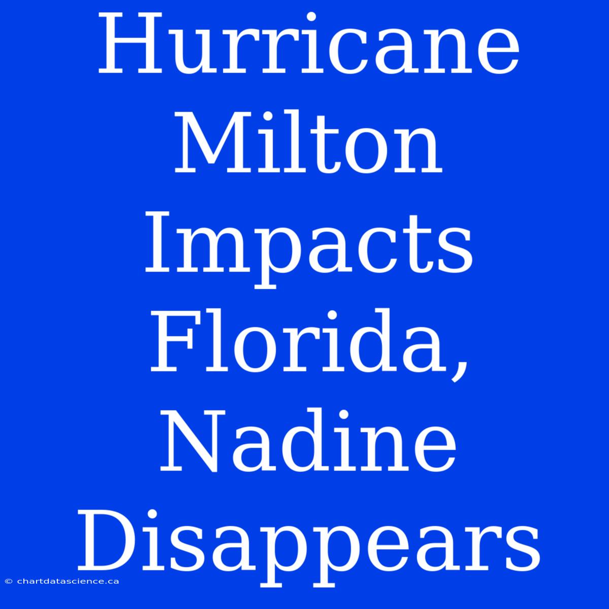 Hurricane Milton Impacts Florida, Nadine Disappears