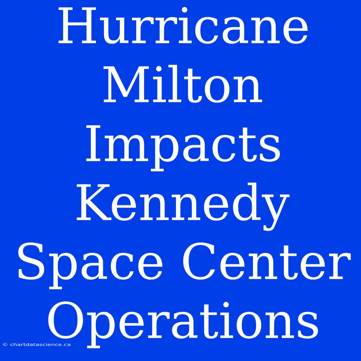 Hurricane Milton Impacts Kennedy Space Center Operations