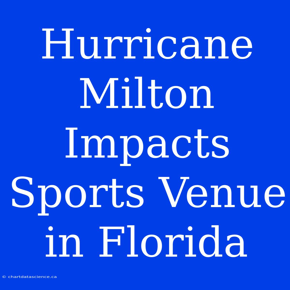 Hurricane Milton Impacts Sports Venue In Florida