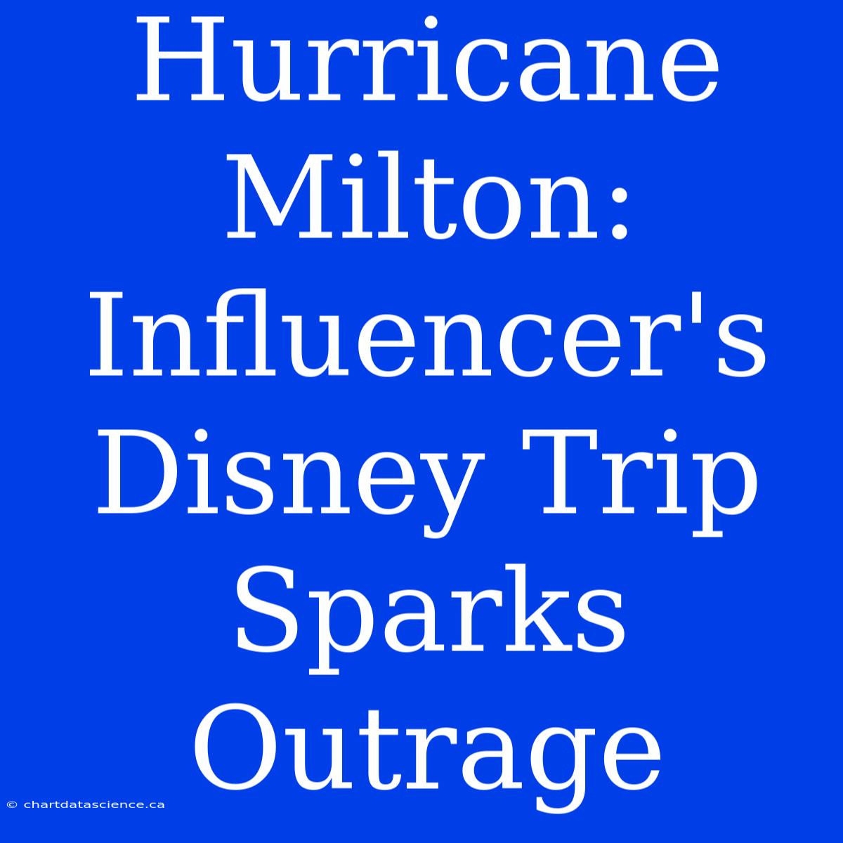 Hurricane Milton: Influencer's Disney Trip Sparks Outrage