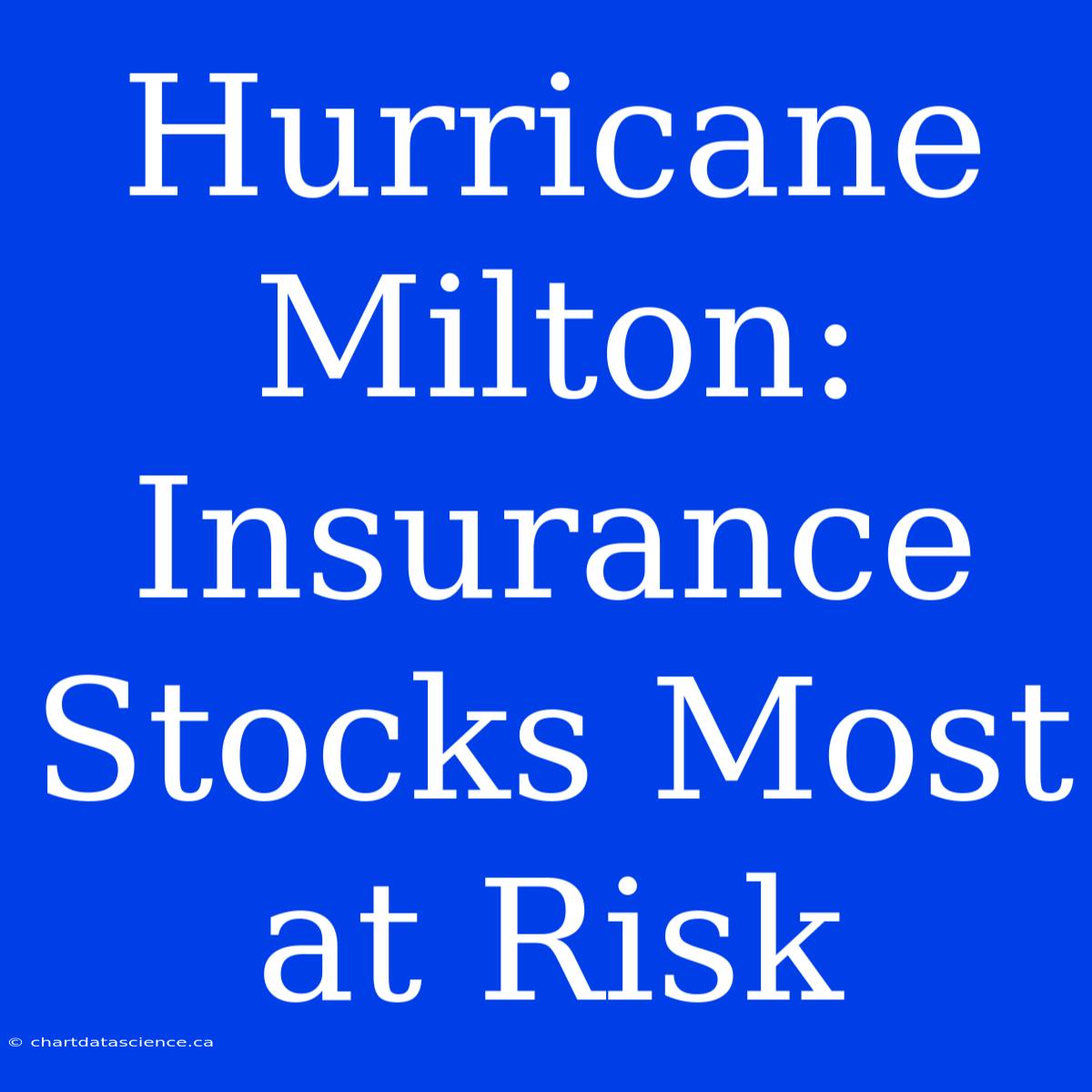 Hurricane Milton: Insurance Stocks Most At Risk