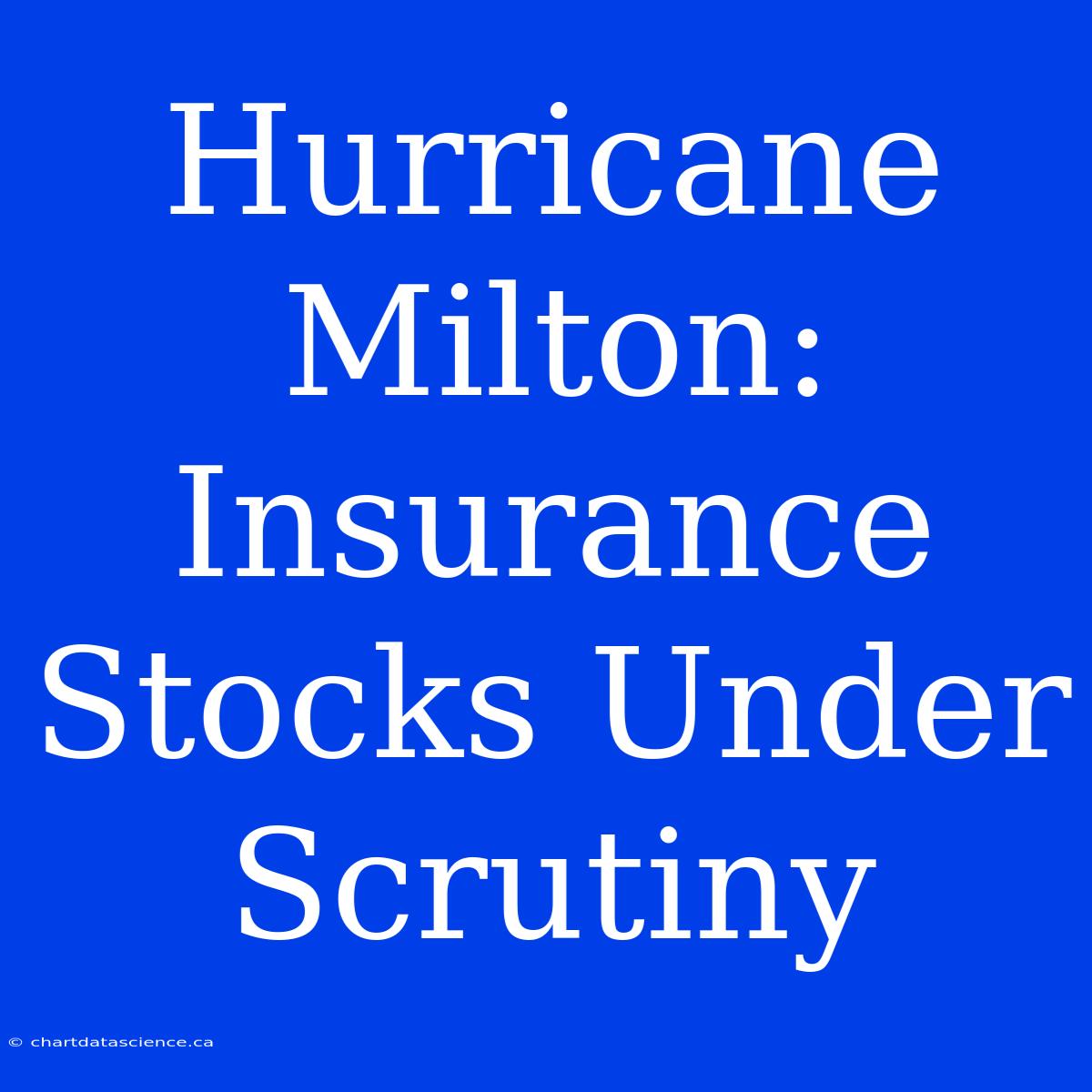 Hurricane Milton:  Insurance Stocks Under Scrutiny