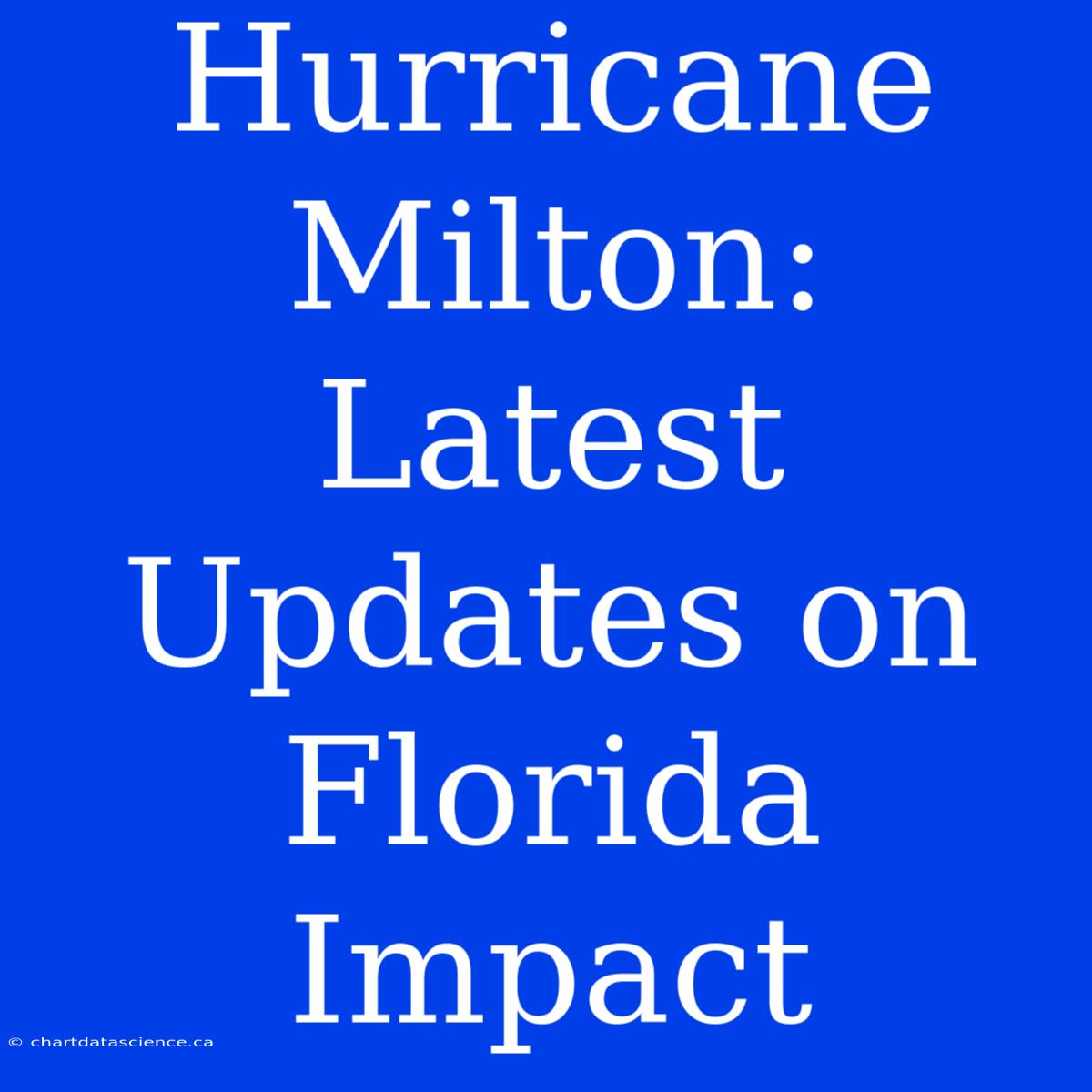 Hurricane Milton: Latest Updates On Florida Impact