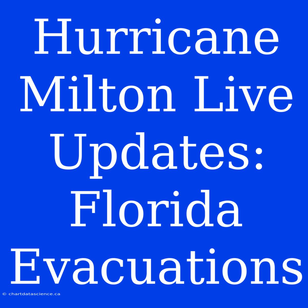 Hurricane Milton Live Updates: Florida Evacuations