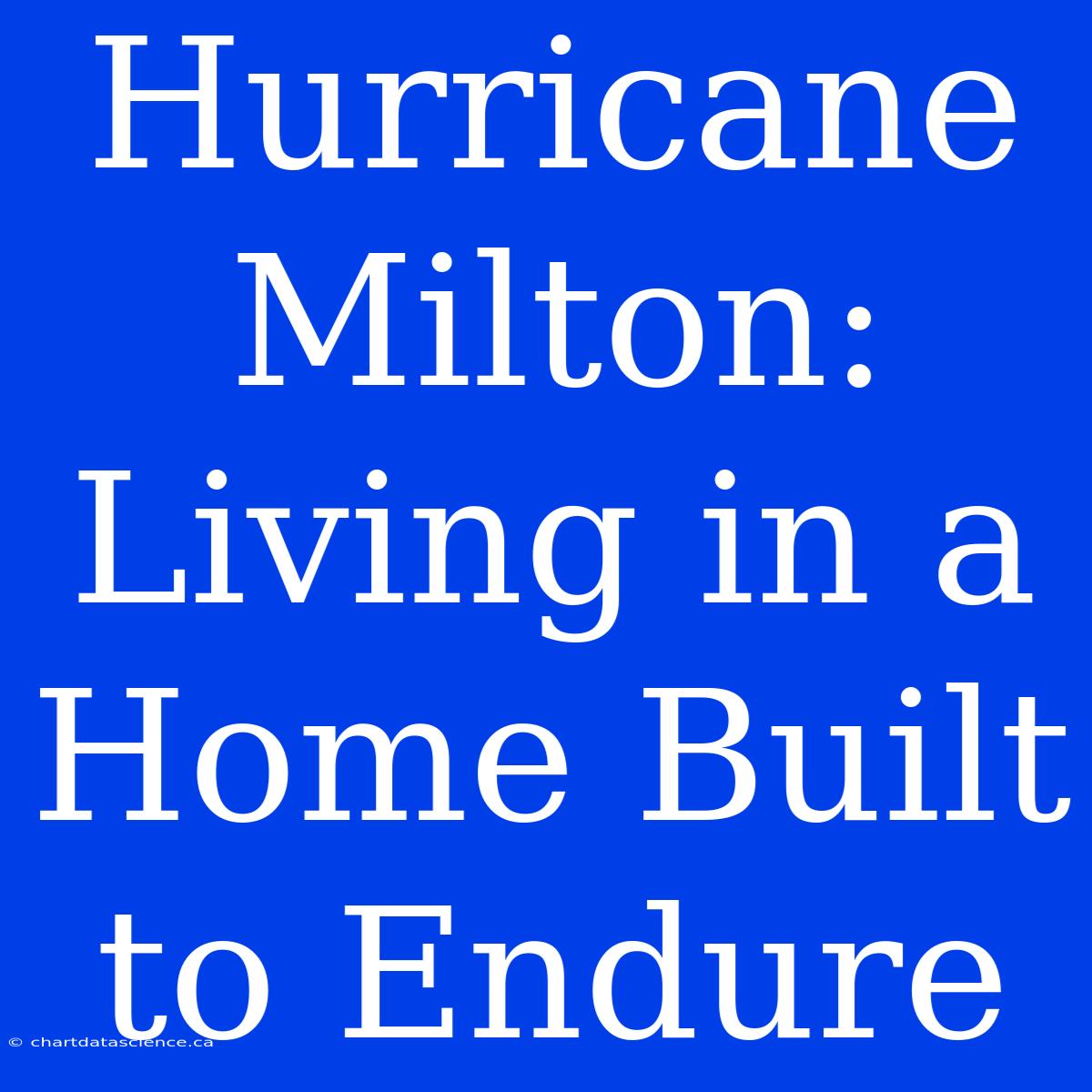 Hurricane Milton: Living In A Home Built To Endure