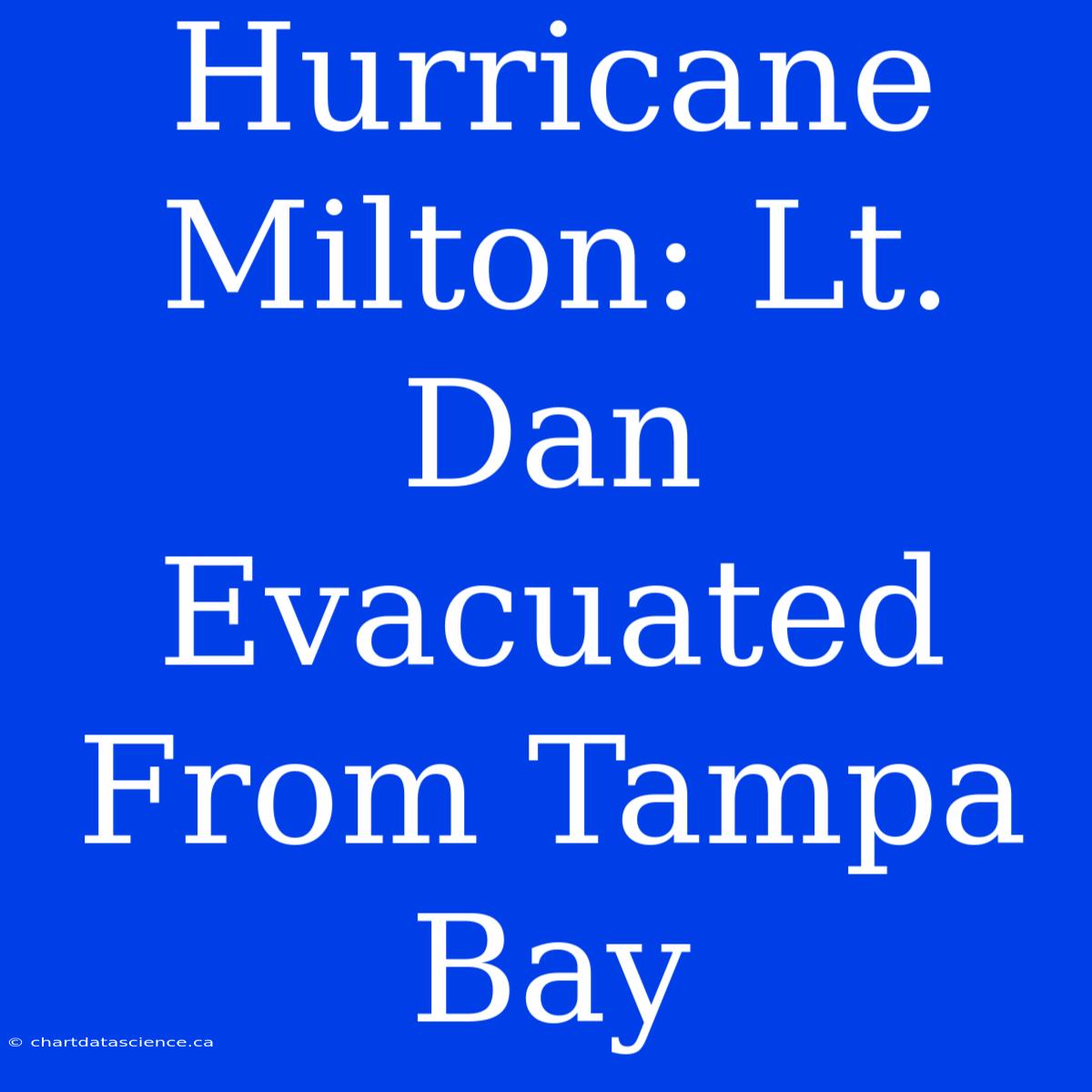 Hurricane Milton: Lt. Dan Evacuated From Tampa Bay