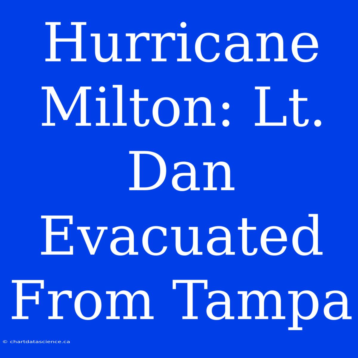 Hurricane Milton: Lt. Dan Evacuated From Tampa