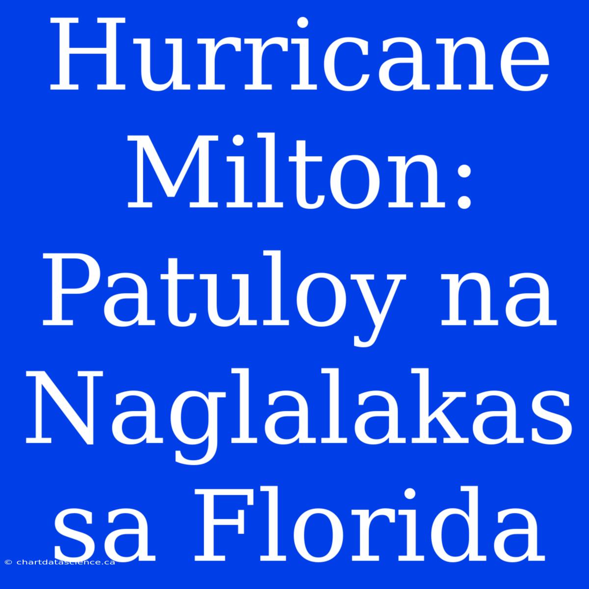 Hurricane Milton: Patuloy Na Naglalakas Sa Florida