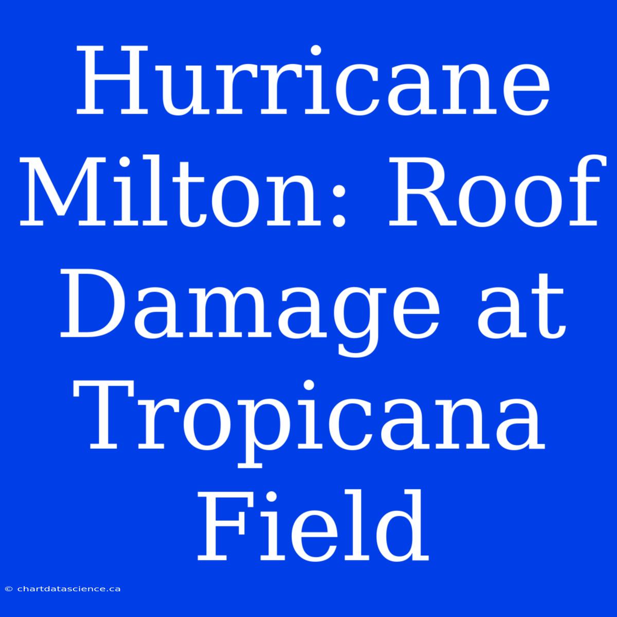 Hurricane Milton: Roof Damage At Tropicana Field